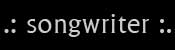 .: songwriter :.